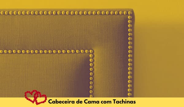 Cabeceira de cama com Tachinhas - Blog Dicas de Decoração - Cabeceira de cama dos seus sonhos.