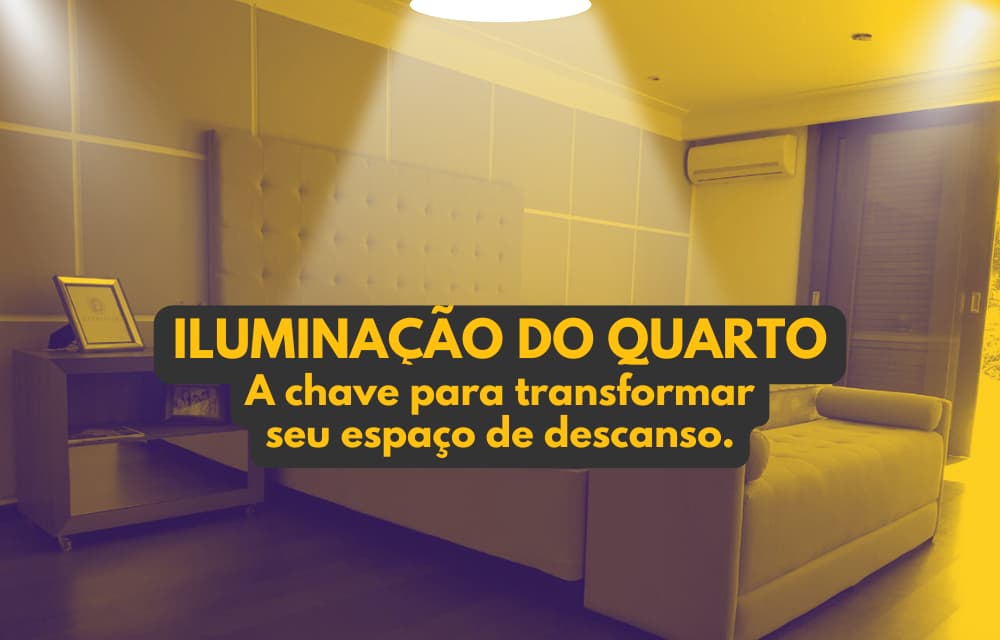 Iluminação do Quarto: A Chave para Transformar Seu Espaço de Descanso