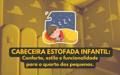 Cabeceira estofada infantil personalizada: conforto, estilo e funcionalidade para o quarto dos pequenos