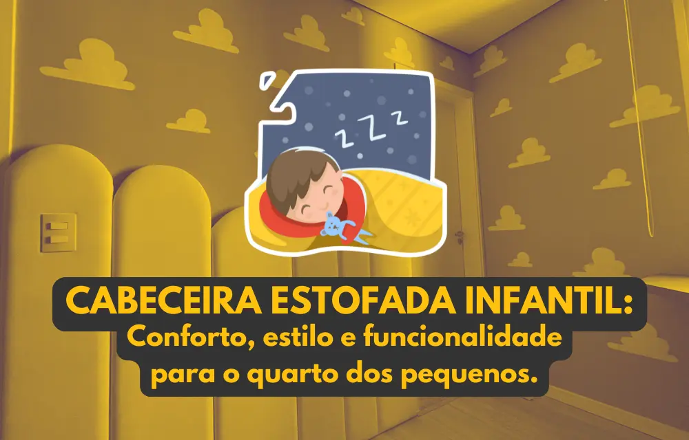 Cabeceira estofada infantil personalizada: conforto, estilo e funcionalidade para o quarto dos pequenos