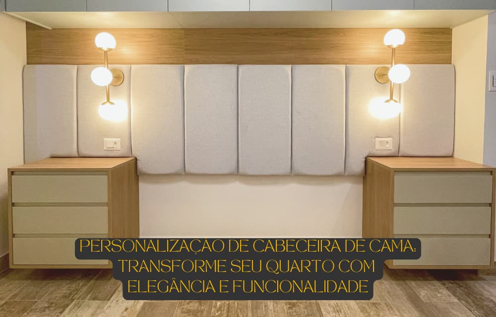 Personalização de cabeceira de cama sob Medida - Blog DU